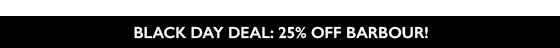 BLACK DAY DEAL: SHOP TODAY AND GET 25% OF BARBOUR!